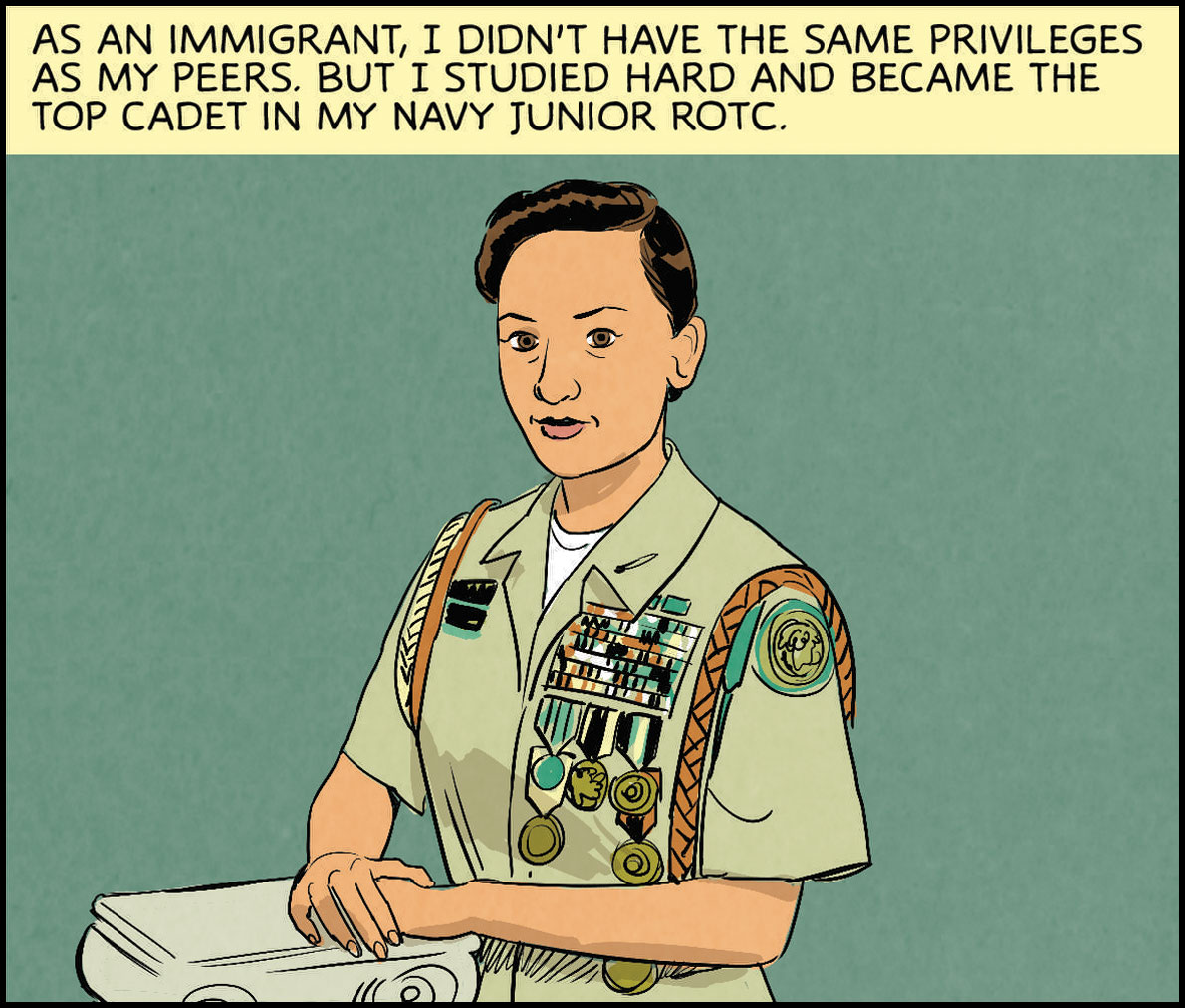 As an immigrant, I didn’t have the same privileges as my peers. But I studied hard and became the top cadet in Navy Junior ROTC. 